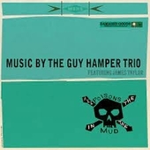 GUY HAMPER TRIO FEATURING JAMES TAYLOR-All The Poisons In The Mud
