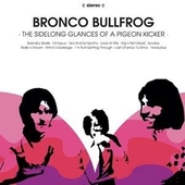 BRONCO BULLFROG-The Sidelong Glances Of A Pigeon