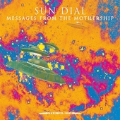 SUN DIAL-Message From The Mothership