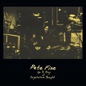 FINE, PETE-One Day Of A Chrystalline Thought