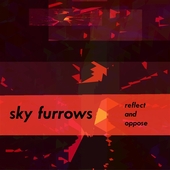 SKY FURROWS-Reflect And Oppose