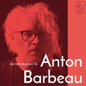 BARBEAU, ANTON-An Introduction To Anton Barbeau