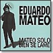 MATEO, EDUARDO-Mateo Solo Bien Se Lame