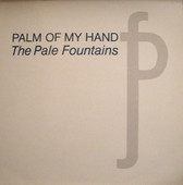 PALE FOUNTAINS, THE-Palm of my hand