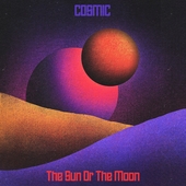 THE SUN OR THE MOON-Cosmic