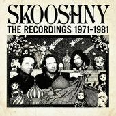 SKOOSHNY-The Recordings 1971-1981