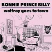 BONNIE PRINCE BILLY-Wolfroy Goes To Town