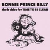 BONNIE PRINCE BILLY-B-sides For Time To Be Clear