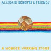 ROBERTS, ALASDAIR & FRIENDS-A Wonder Working Stone