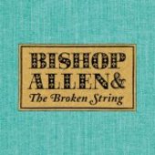 BISHOP ALLEN-Broken Strings