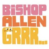 BISHOP ALLEN-Grrr...