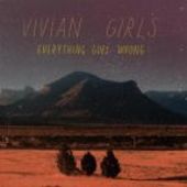 VIVIAN GIRLS-Everything Goes Wrong