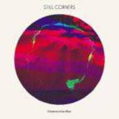 STILL CORNERS-Creatures Of An Hour